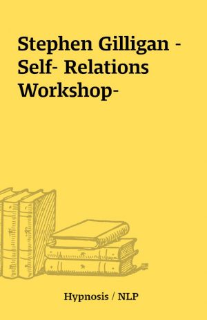 Stephen Gilligan – Self- Relations Workshop-