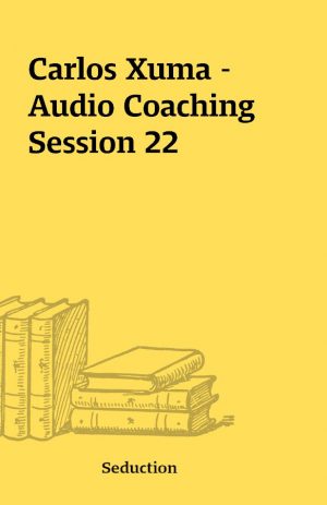 Carlos Xuma – Audio Coaching Session 22