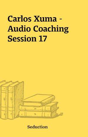 Carlos Xuma – Audio Coaching Session 17