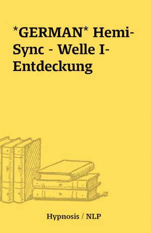 *GERMAN* Hemi-Sync – Welle I-Entdeckung